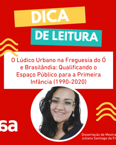 “O Lúdico Urbano na Freguesia do Ó e Brasilândia: Qualificando o Espaço Público para a Primeira Infância (1990-2020)”.