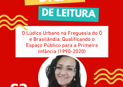 “O Lúdico Urbano na Freguesia do Ó e Brasilândia: Qualificando o Espaço Público para a Primeira Infância (1990-2020)”.